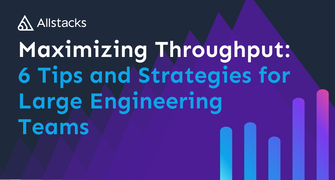 Maximizing Throughput: 6 Tips and Strategies for Large Engineering Teams
