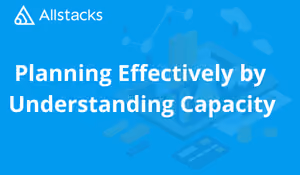 Planning Effectively by Understanding Capacity