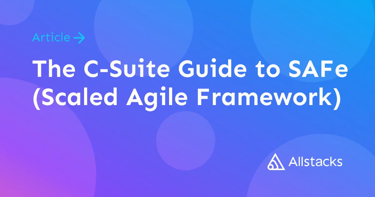The C-Suite Guide to SAFe (Scaled Agile Framework)