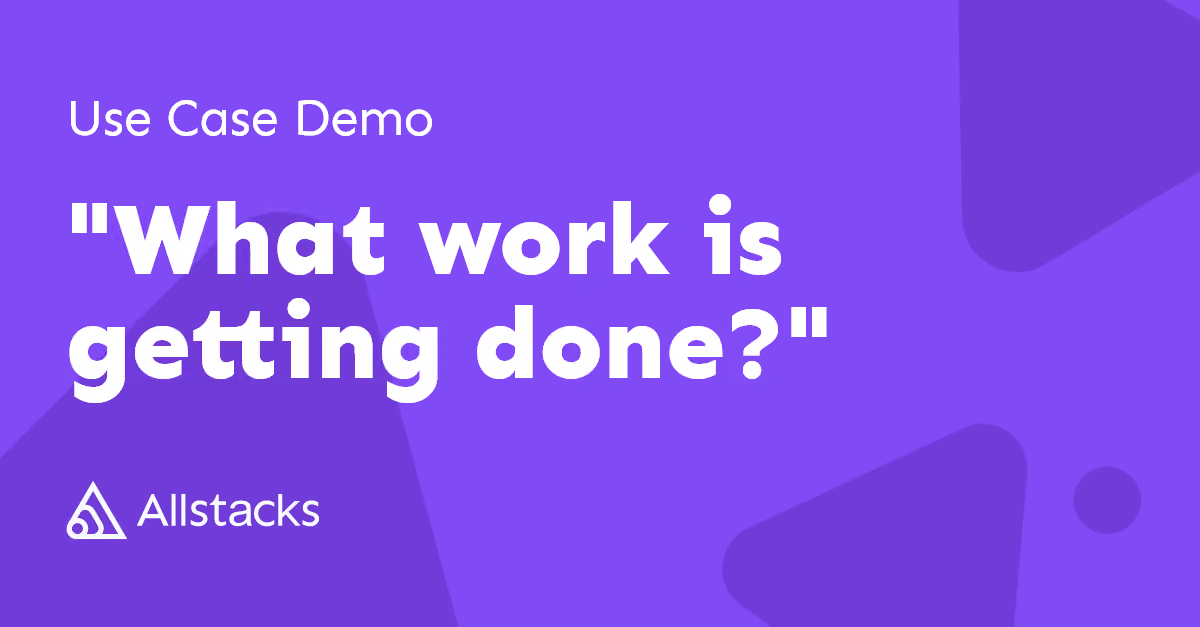 #SoftwareDevelopment Tracking: Use Case "What work is getting done? [Allstacks Demo]