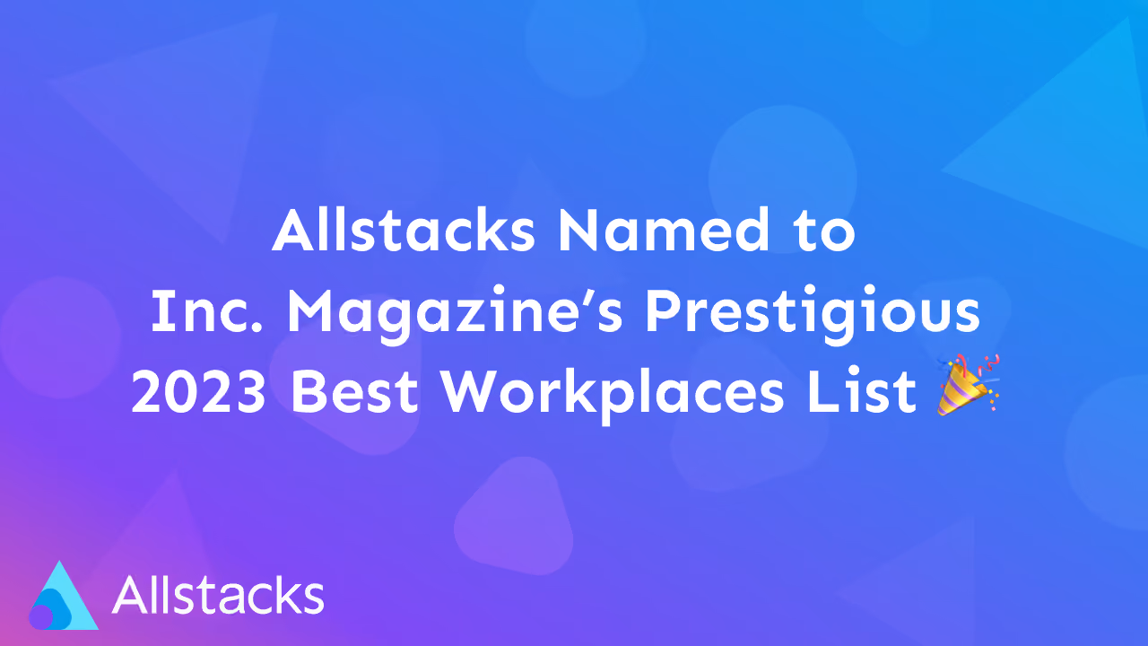 Allstacks Named to Inc. Magazine’s Prestigious 2023 Best Workplaces List