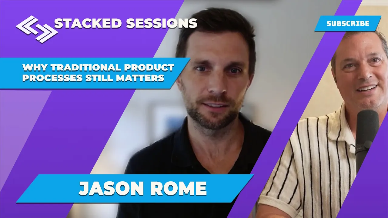 Why Traditional Product Processes Still Matters With JASON ROME