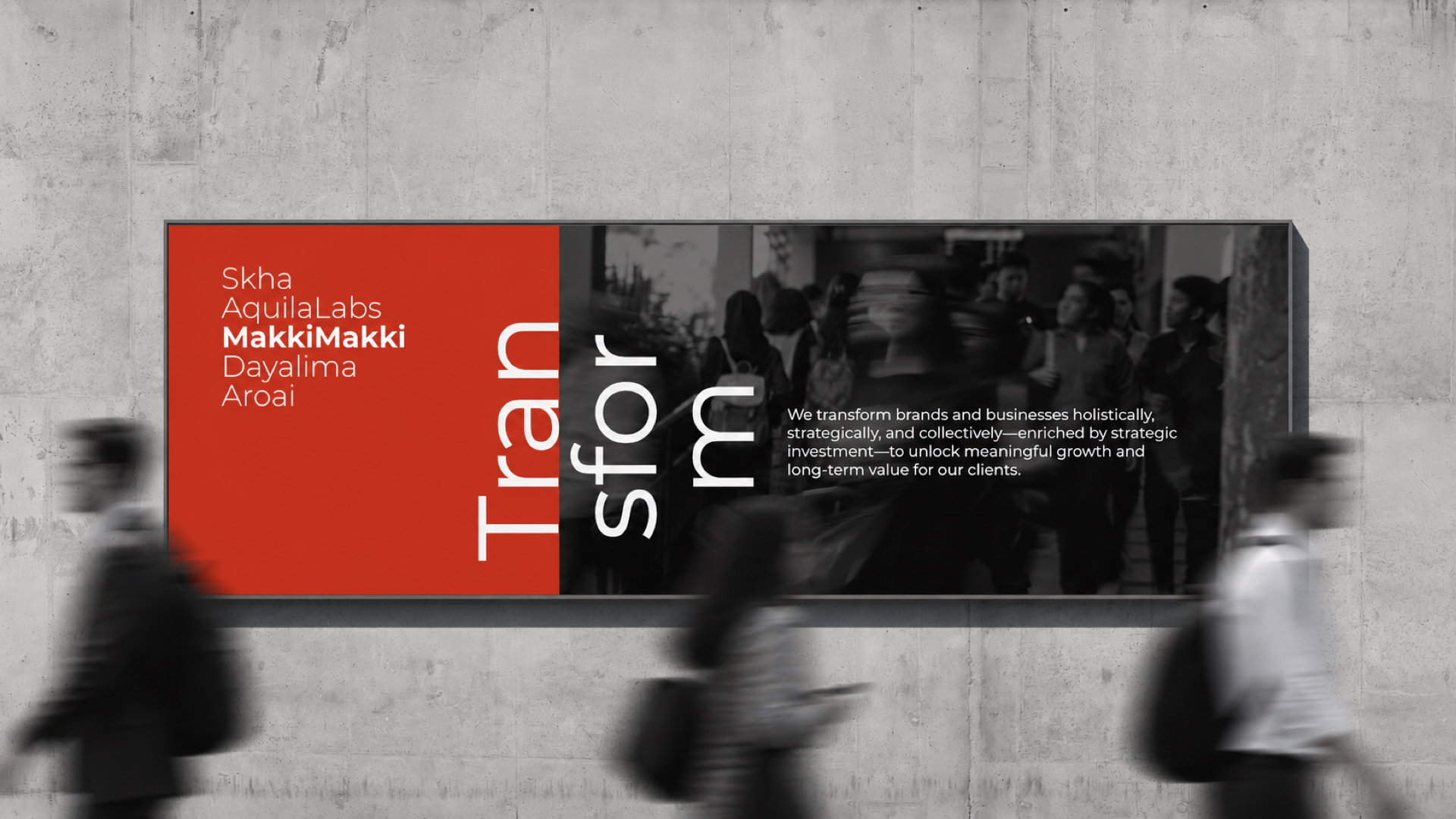 Billboard on a concrete wall with red and black sections, showing a list of names including 'MakkiMakki' in bold white text, and large vertical word 'Transform' split across red and black backgrounds, alongside a blurred grayscale image of people walking. Small white text reads about transforming brands and businesses to unlock growth and value for clients.