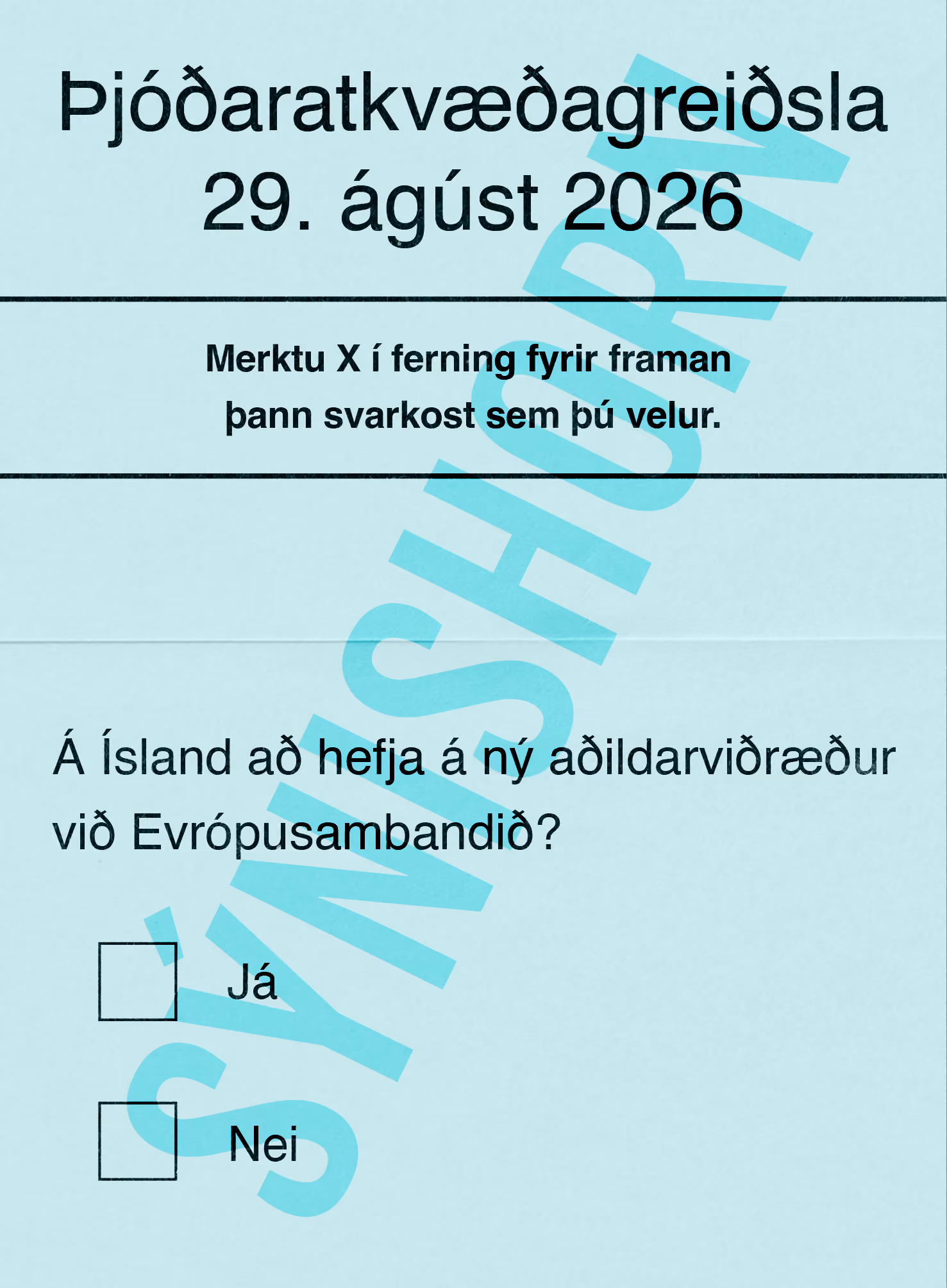 Sýnihorn af kjörseðli. Á honum stendur: „Þjóðaratkvæðagreiðsla 29. ágúst 2026. Merktu X í ferning fyrir framan þann svarkost sem þú velur. Á ísland að hefja á ný aðildarviðræður ið Evrópusambandið? Svarkostur Já. Svarkostur Nei.“