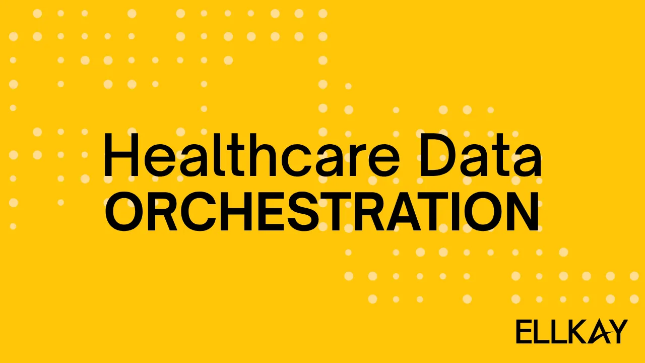 Healthcare Data Orchestration written on a yellow background with Ellkay logo on the bottom-right.