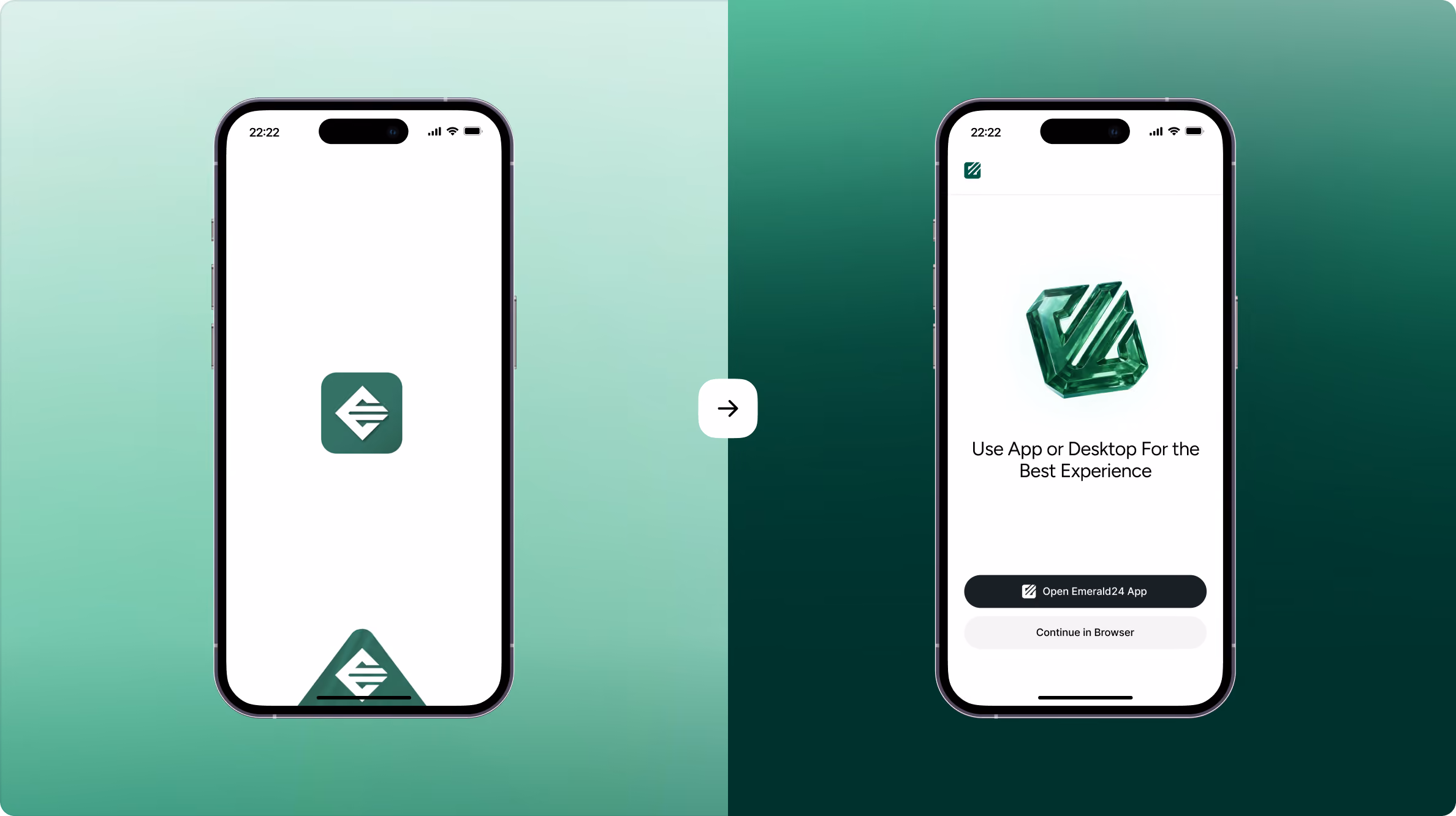 Two smartphones side by side on a green gradient background. The phone on the left displays a white screen with a green app logo resembling a stylized letter 'E' inside a square. The phone on the right shows a screen with the same logo at the top left, a 3D green stylized 'E' illustration, and text that reads 'Use App or Desktop For the Best Experience' with buttons below labeled 'Open Emerald24 App' and 'Continue in Browser'. A right-pointing arrow in a white circle is positioned between the phones.