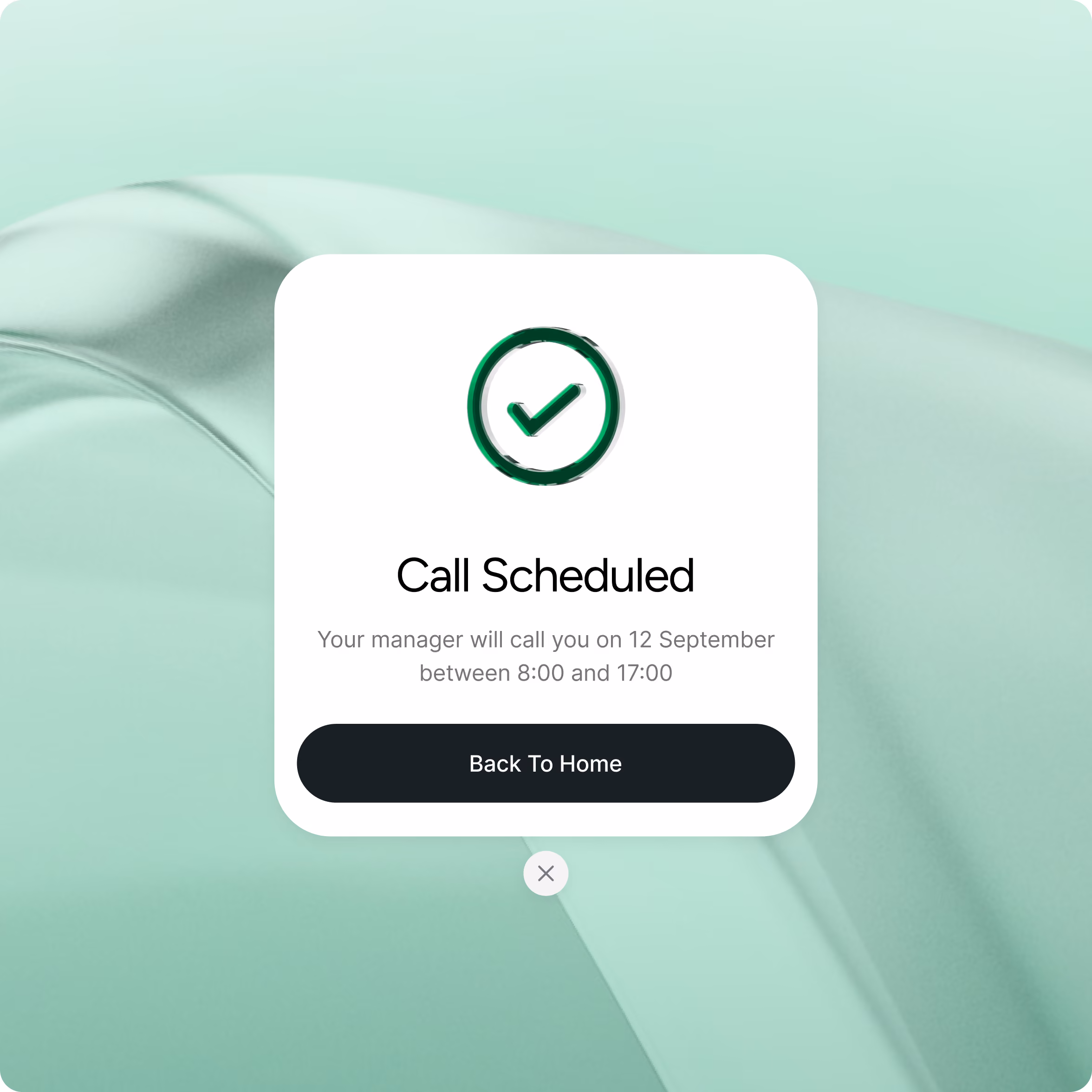 Popup confirmation message on a light green background with a dark green checkmark icon above the text 'Call Scheduled'. It states that a manager will call on 12 September between 8:00 and 17:00, with a black button below labeled 'Back To Home'.