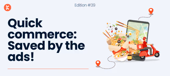 Newsletter Edition #39: "Quick Commerce, Big Ads"