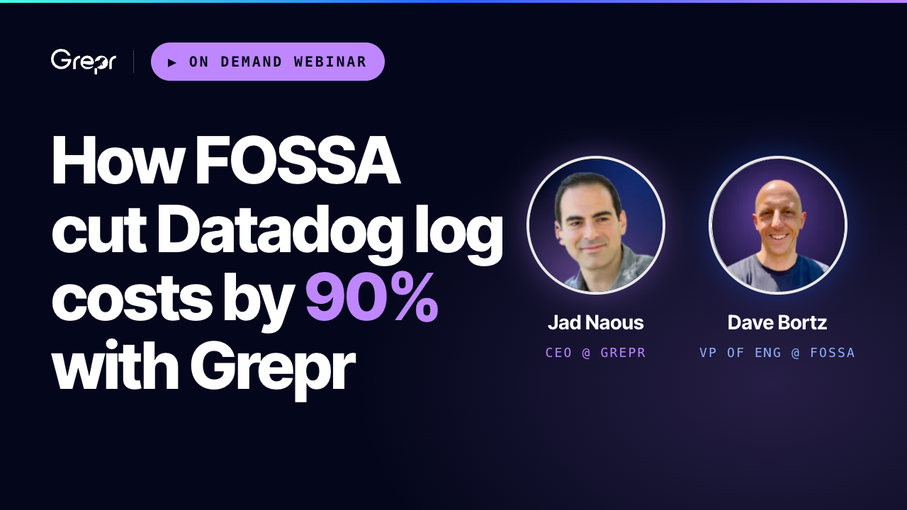 Grepr on-demand webinar promo titled "How FOSSA Cut Datadog Log Costs by 90% With Grepr," with headshots of the two speakers: Jad Naous, CEO at Grepr, and Dave Bortz, VP of Engineering at FOSSA.