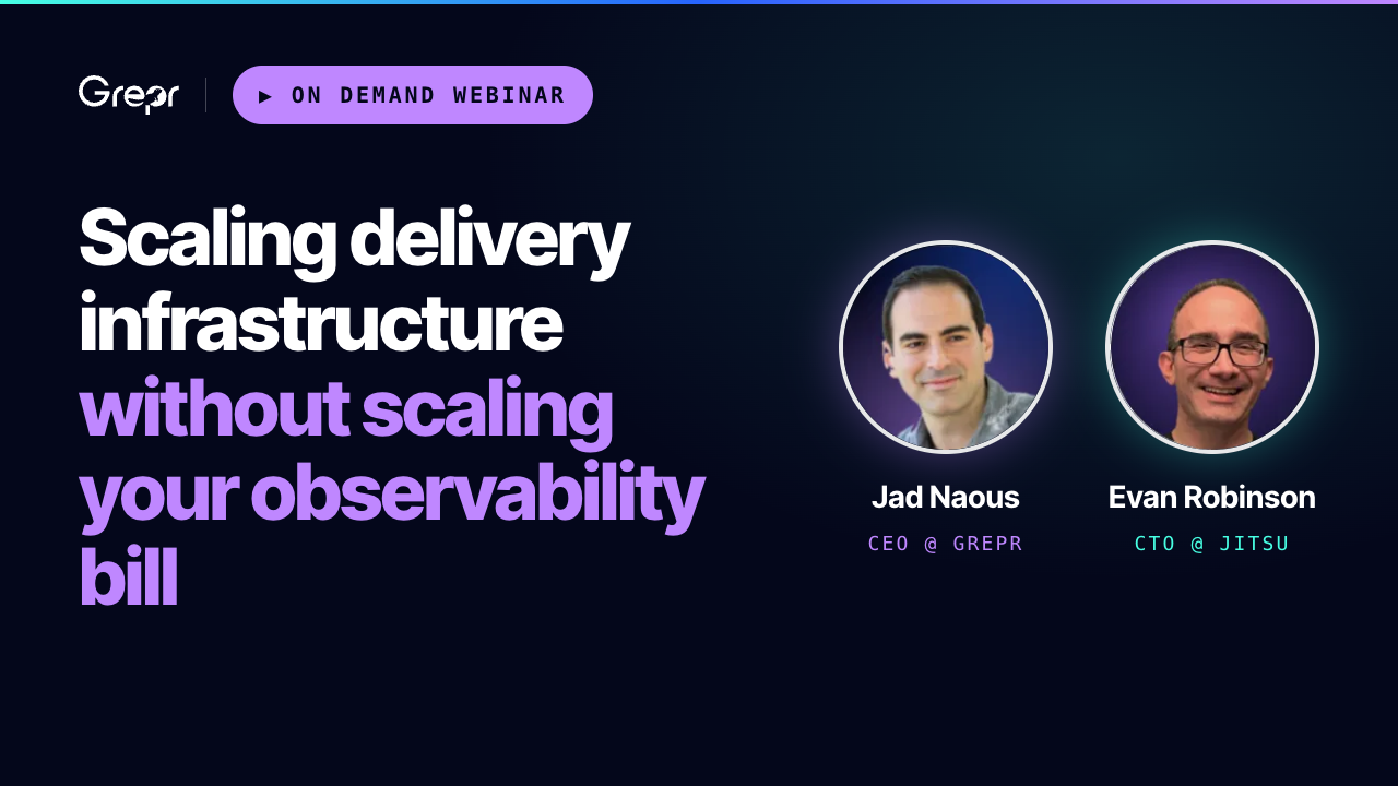 Grepr on-demand webinar promo titled "Scaling Delivery Infrastructure Without Scaling Your Observability Bill," with headshots of the two speakers: Jad Naous, CEO at Grepr, and Evan Robinson, CTO at Jitsu.