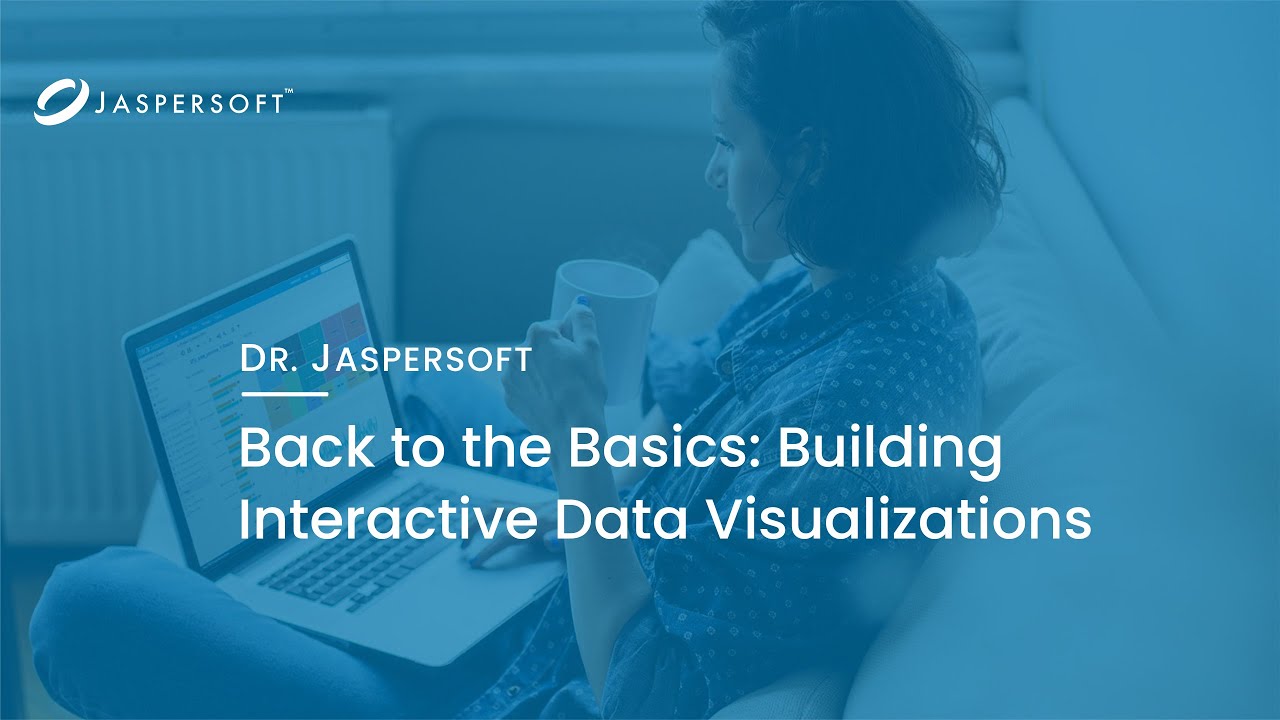 Dr. Jaspersoft - Back to Basics: Building Interactive Data Visualizations