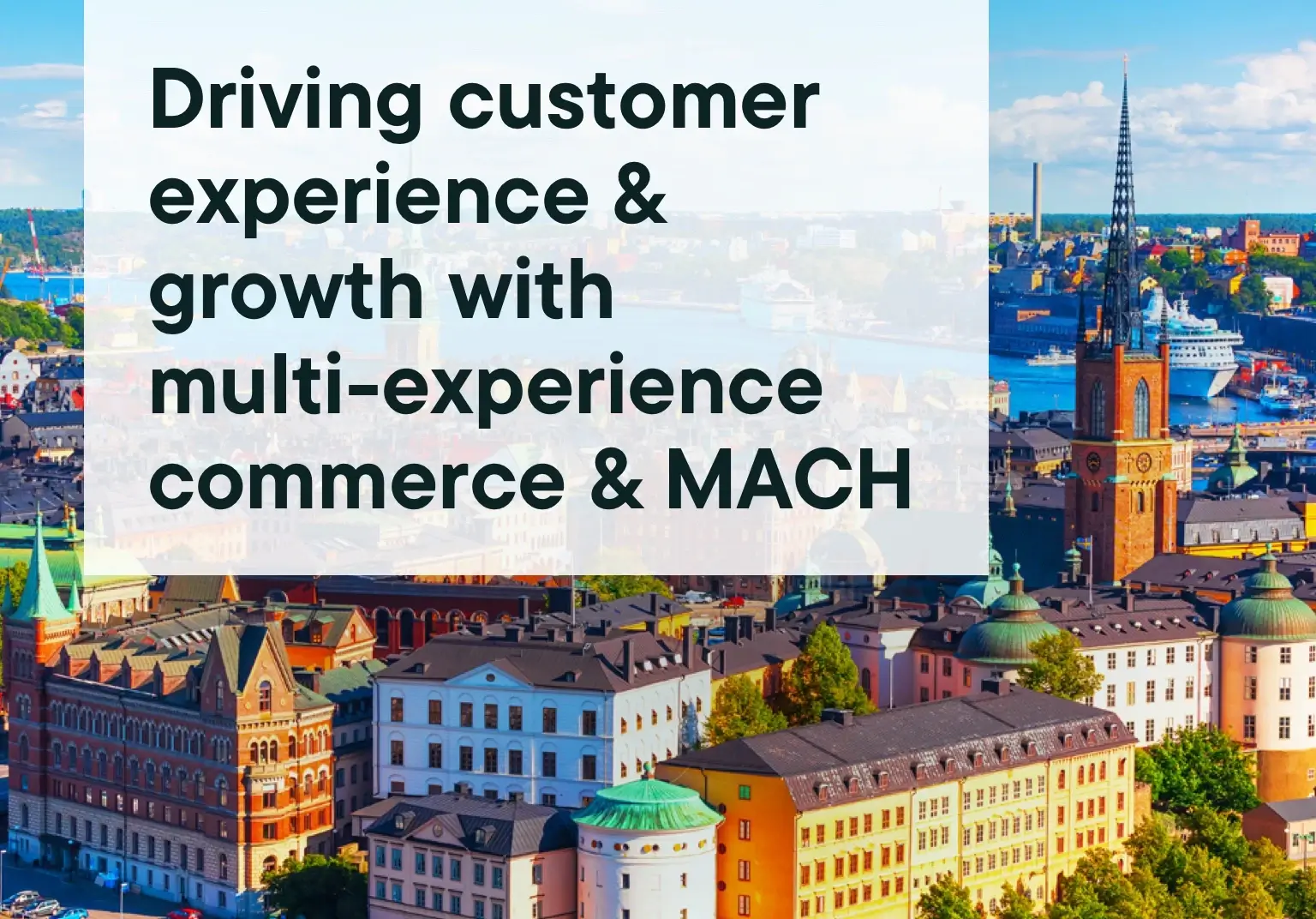 MACH® Stockholm: Driving customer experience & digital transformation for growth