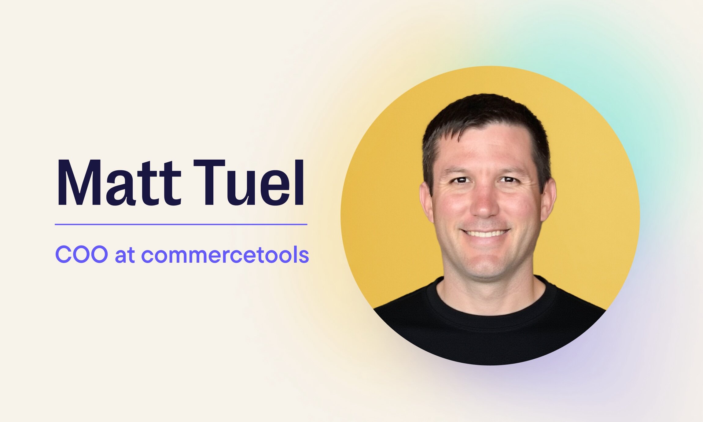 commercetools Appoints Matt Tuel as Chief Operating Officer