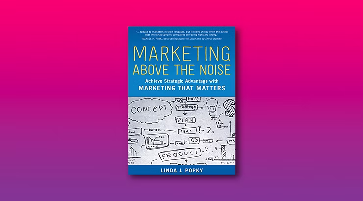 Marketing Above The Noise | Linda J. Popky