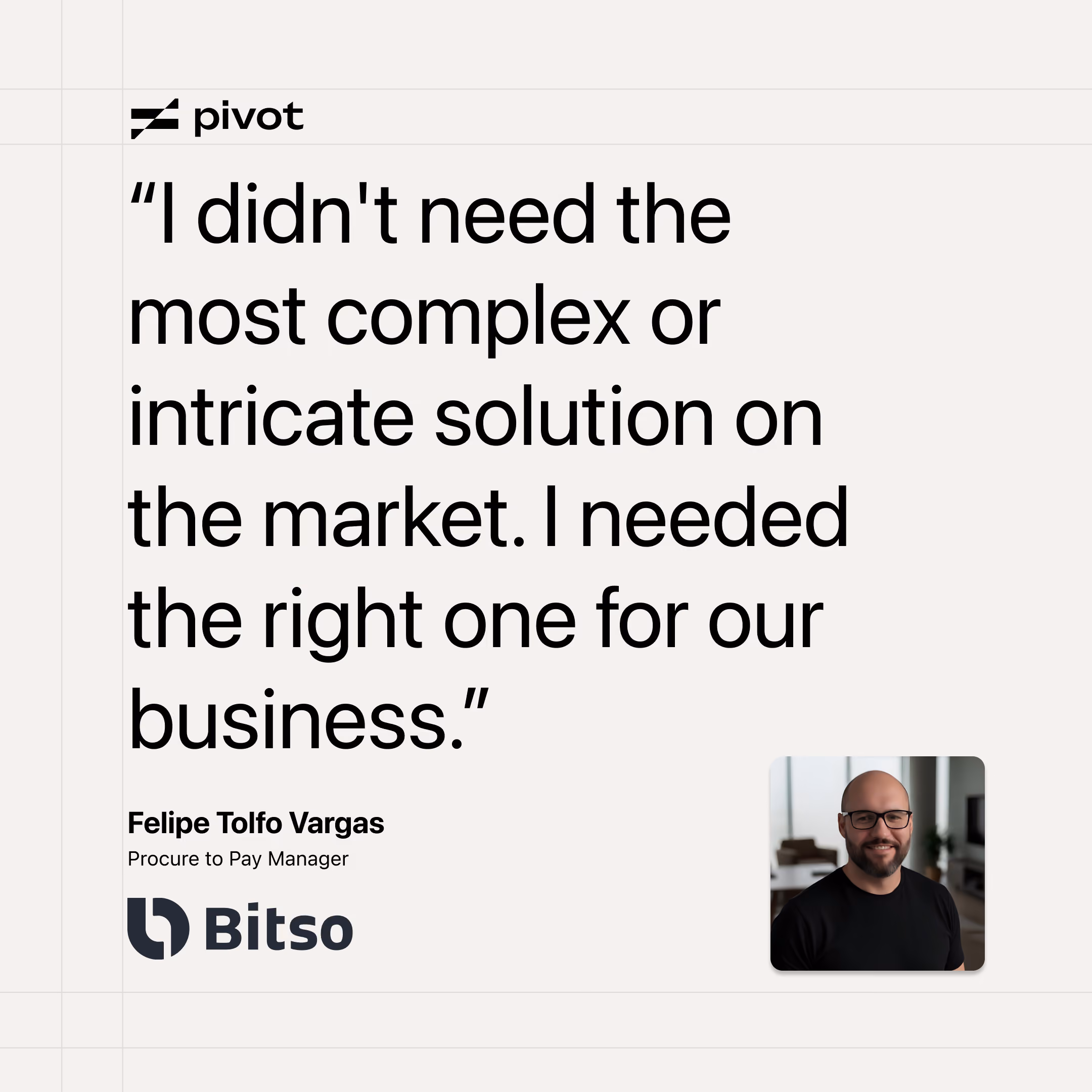 “I didn't need the most complex or intricate solution on the market. I needed the right one for our business,” said Felipe.