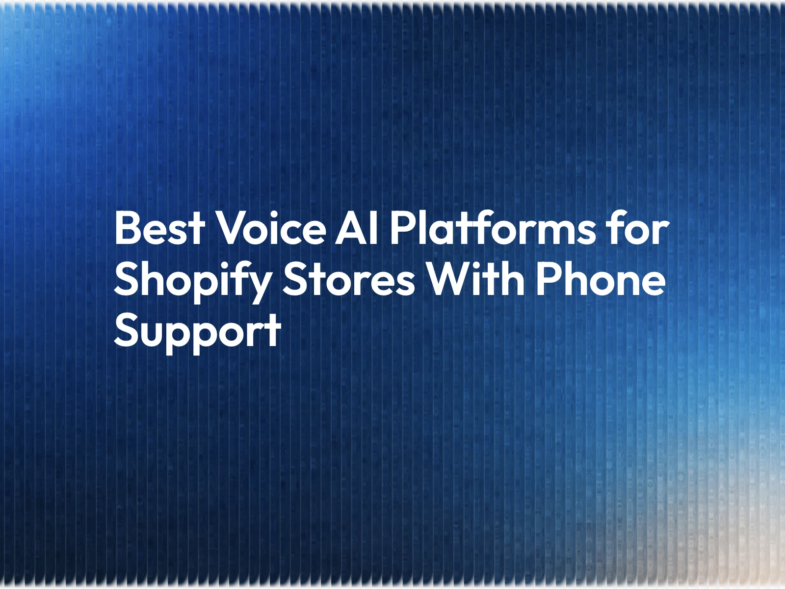 Best Voice AI Platforms for Shopify Stores With Phone Support