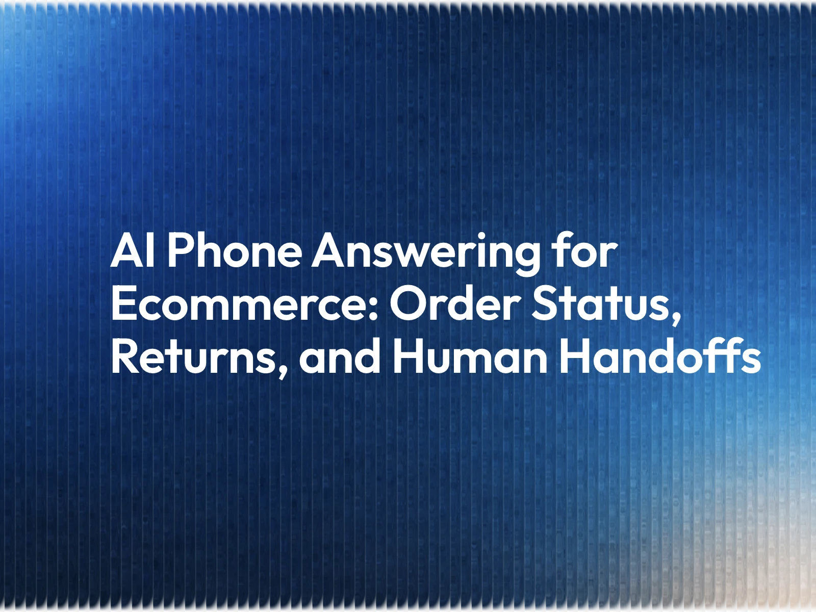 AI Phone Answering for Ecommerce: Order Status, Returns, and Human Handoffs