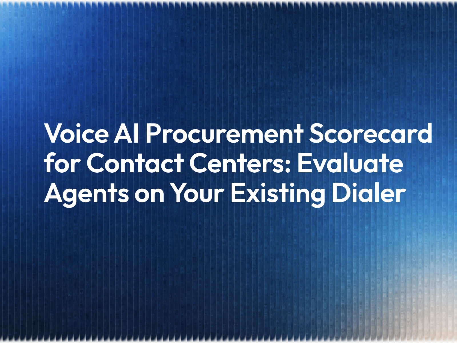 Voice AI Procurement Scorecard for Contact Centers: Evaluate Agents on Your Existing Dialer