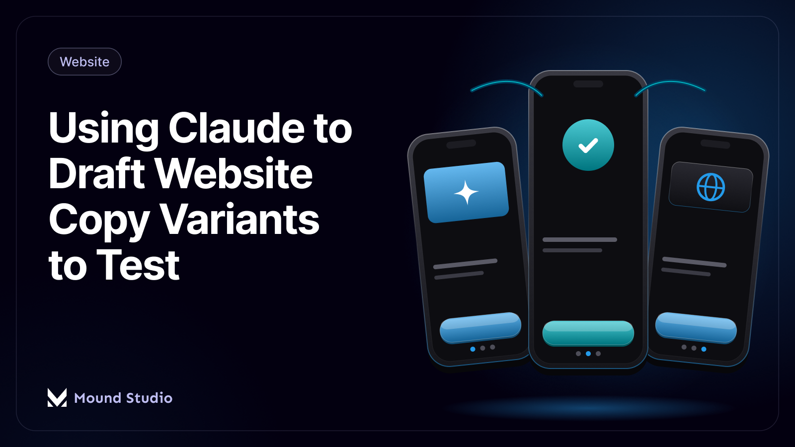 Phone mockups showing website copy variants drafted with Claude for testing, by Mound Studio