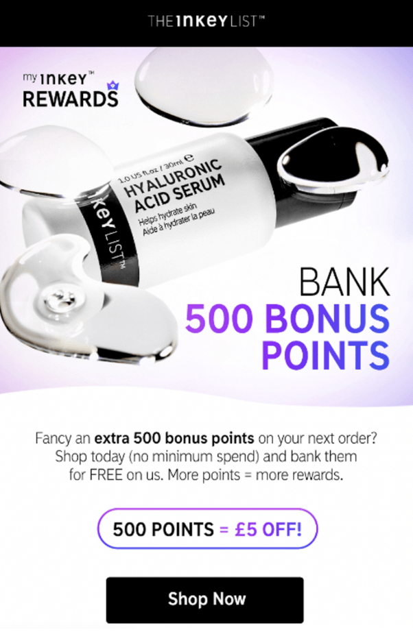 This email from The INKEY List is a great example of how to use bonus loyalty points to encourage customers to come back and make their next purchase ASAP.
