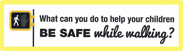 Pedestrian safety banner asking how to keep children safe while walking