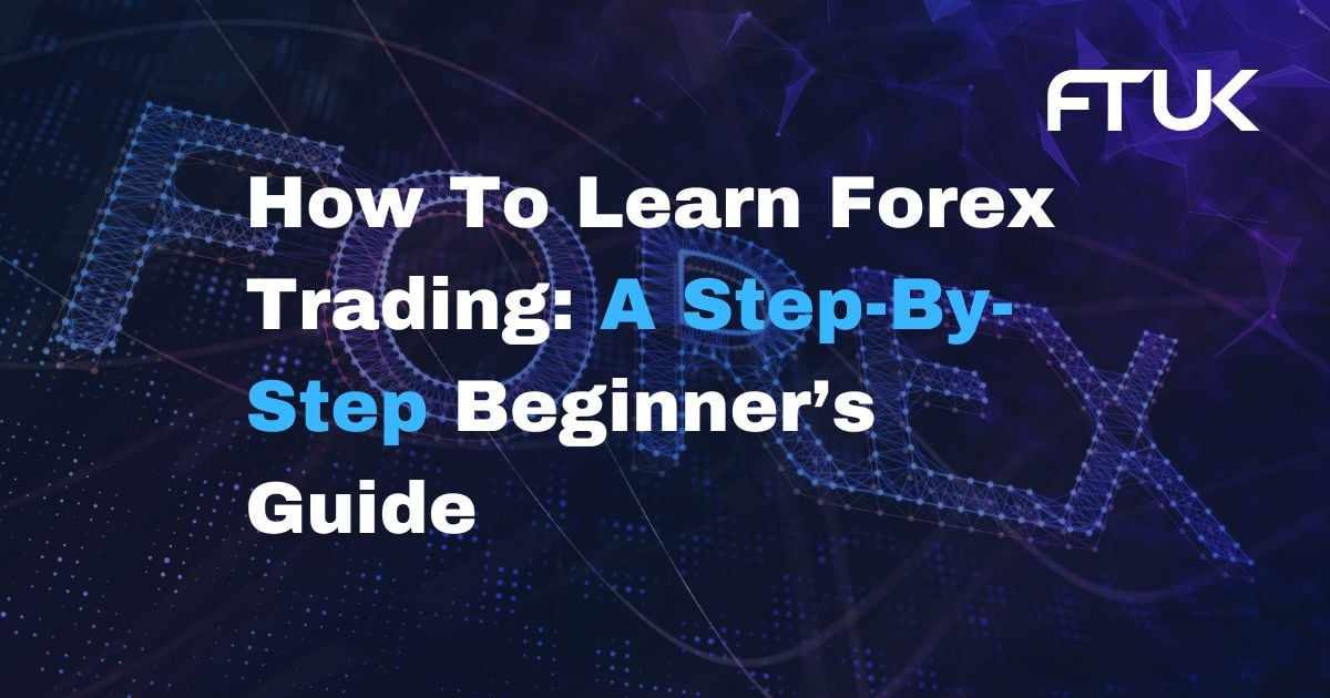 How To Learn Forex Trading: A Step-By-Step Beginner’s Guide