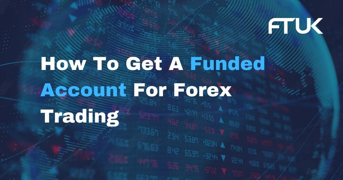 How To Get A Funded Account For Forex Trading