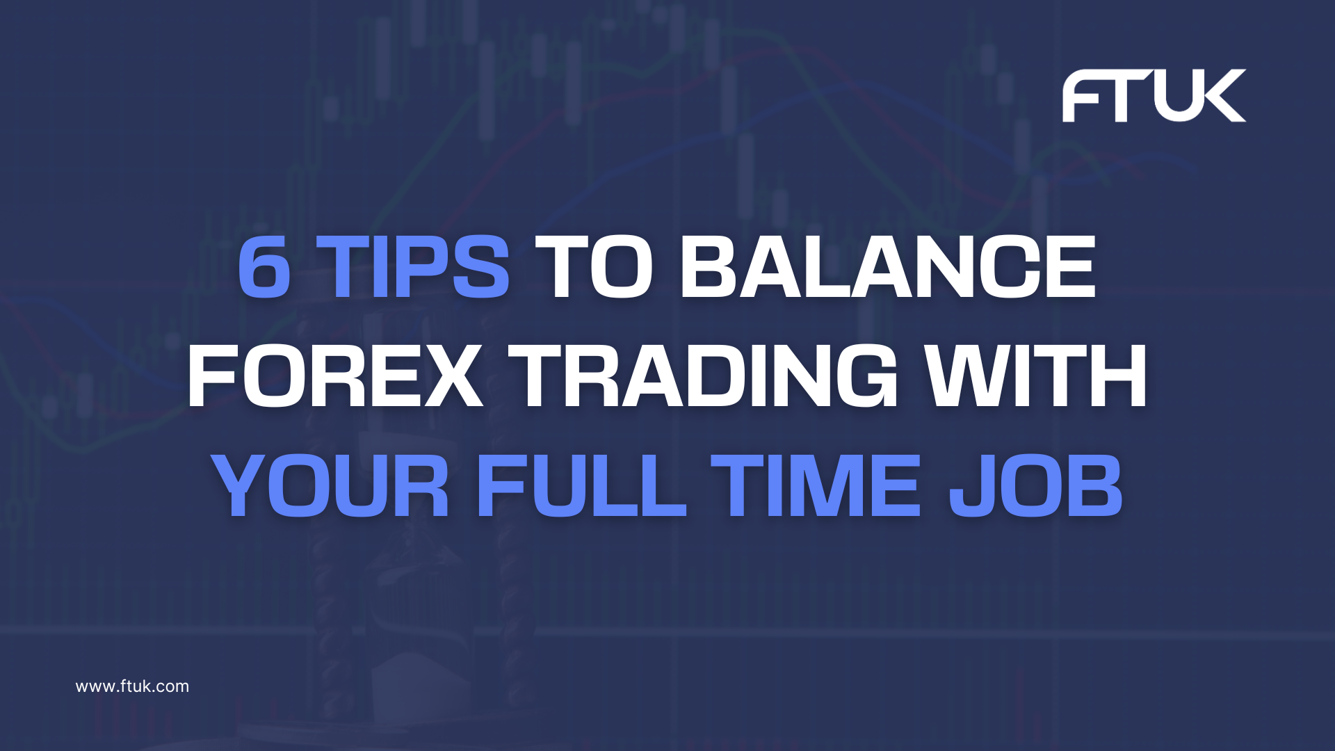 6 Tips To Balance Forex Trading With Your Full Time Job