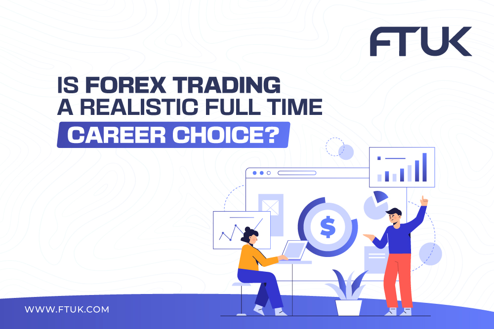 Is Forex Trading A Realistic Full Time Career Choice?