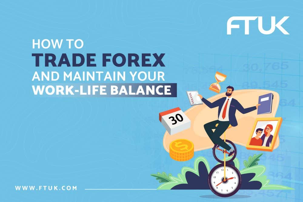 HOW TO TRADE FOREX AND MAINTAIN YOUR WORK LIFE BALANCE