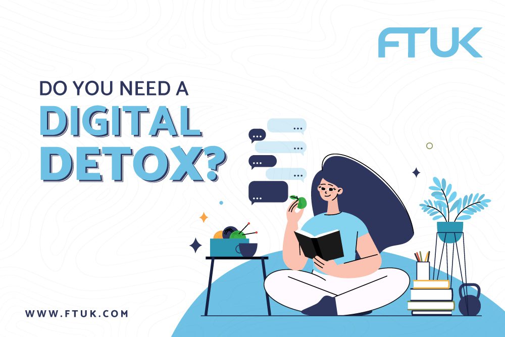 DO YOU NEED A DIGITAL DETOX?