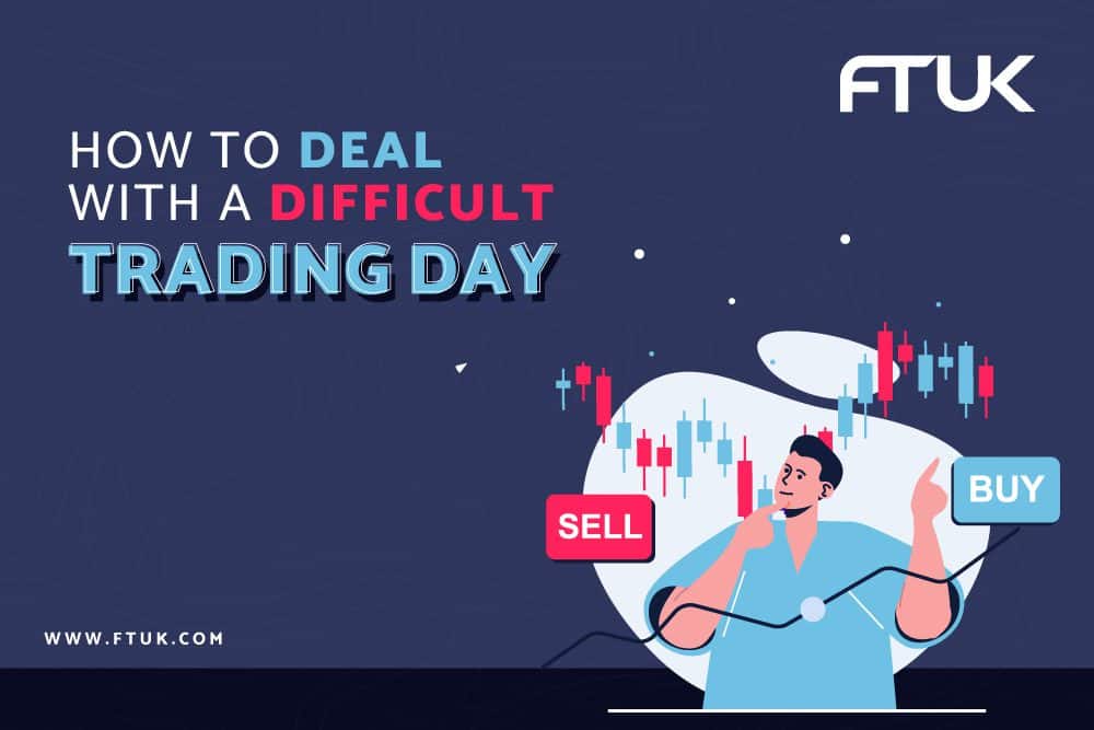 HOW TO DEAL WITH A DIFFICULT TRADING DAY