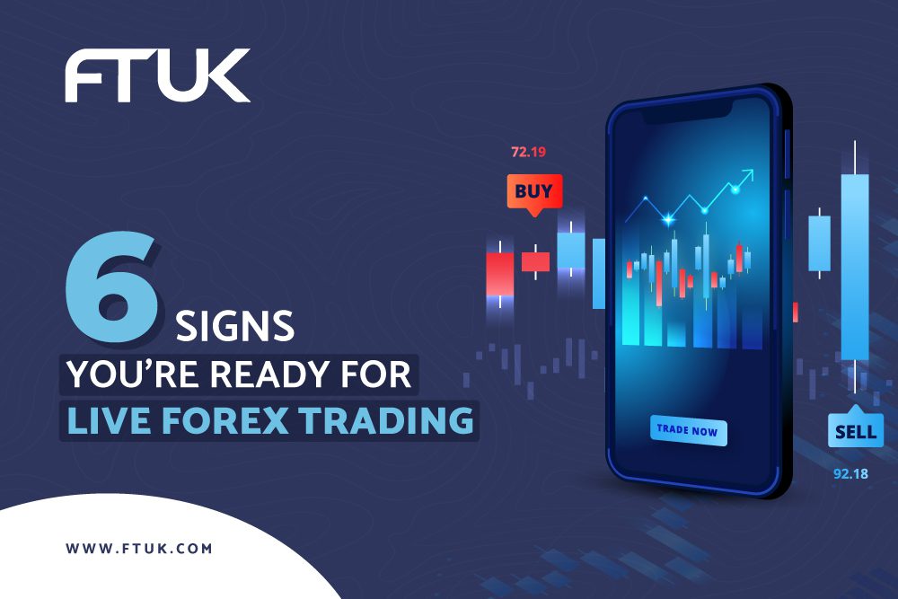 6 SIGNS YOU’RE READY FOR LIVE FOREX TRADING