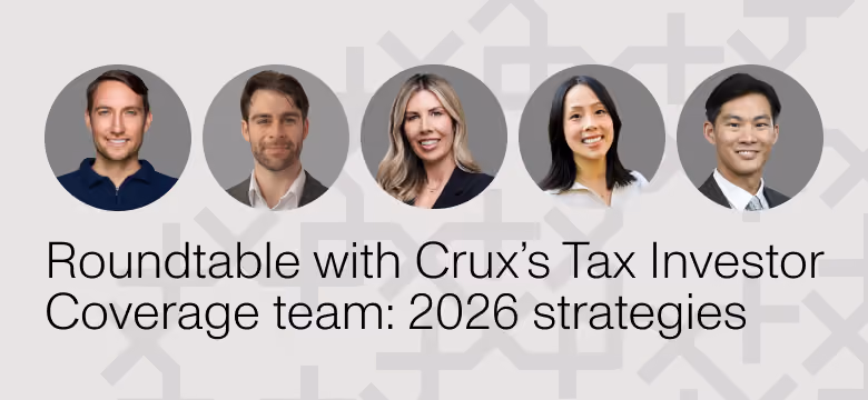 Roundtable with Crux’s Tax Investor Coverage team: 2026 strategies