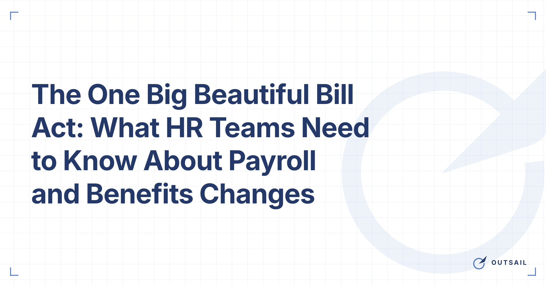 One Big Beautiful Bill Act HR Guide: Payroll & Benefits Changes for 2026