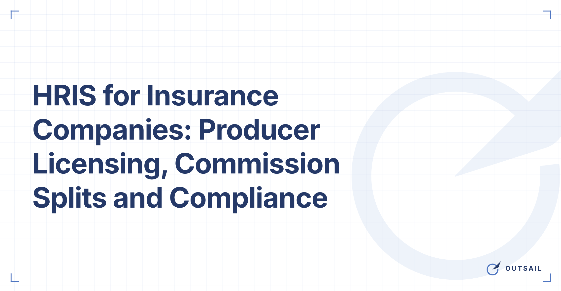 HRIS for Insurance Companies: Producer Licensing, Commission Splits and Compliance