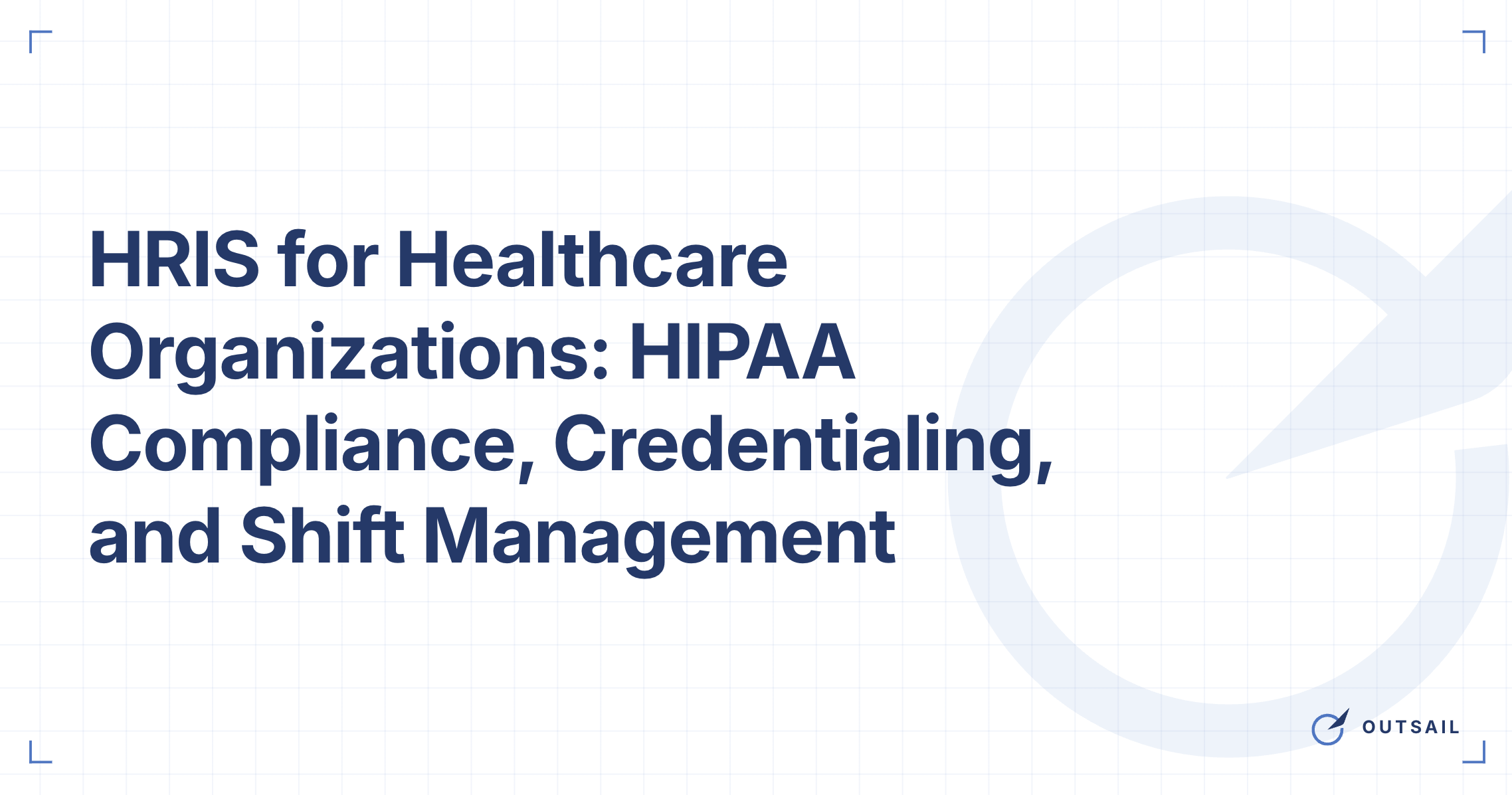 HRIS for Healthcare Organizations: HIPAA Compliance, Credentialing, and Shift Management