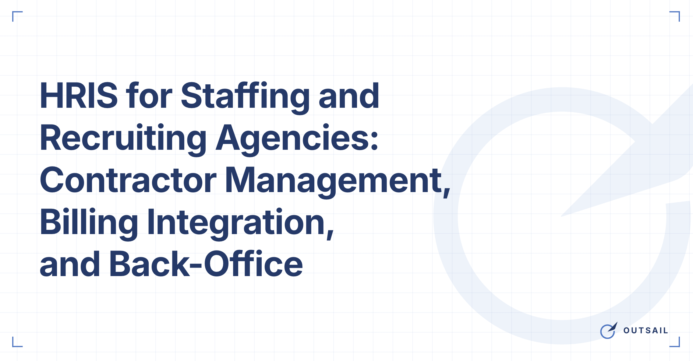 HRIS for Staffing and Recruiting Agencies: Contractor Management, Billing Integration, and Back-Office