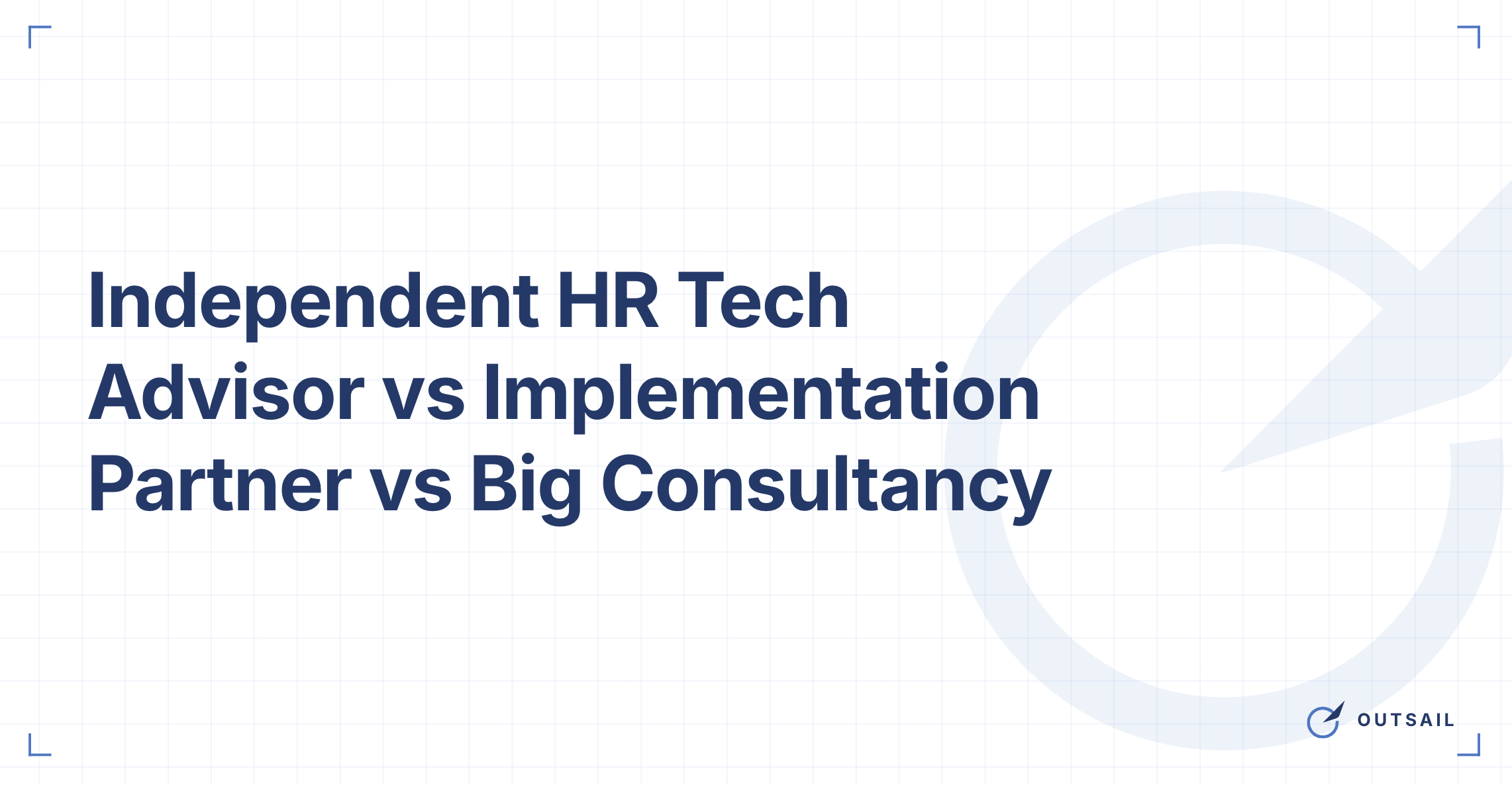 Independent HR Tech Advisor vs Implementation Partner vs Big Consultancy