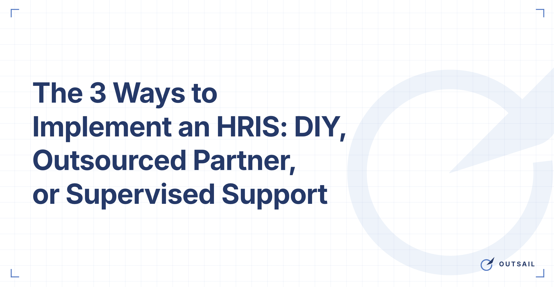 The 3 Ways to Implement an HRIS: DIY, Outsourced Partner, or Supervised Support