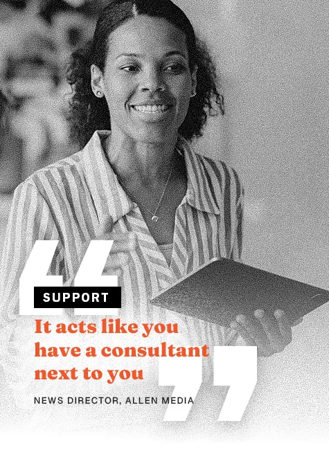 News Director Quote: It acts like you have a consultant next to you