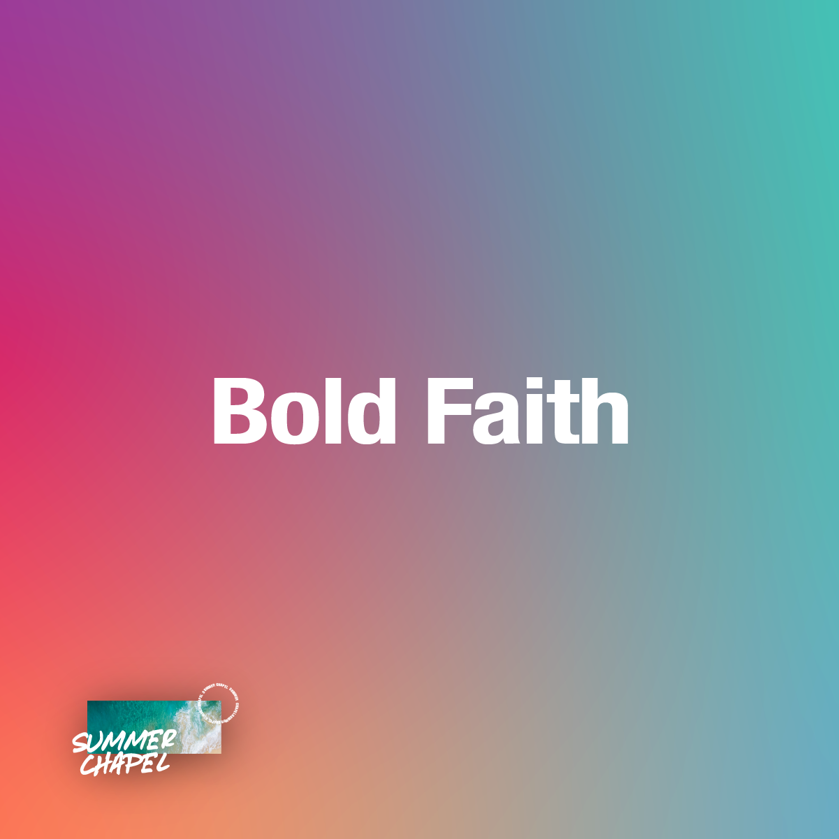 Summer Chapel | Bold Faith