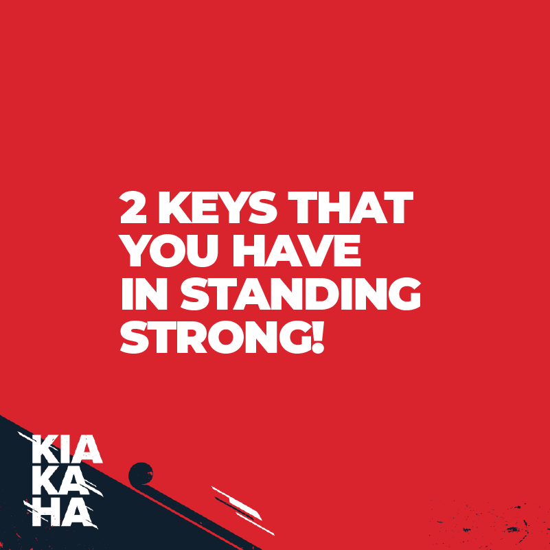 Kia Kaha // Two Keys That You Have In Standing Strong!