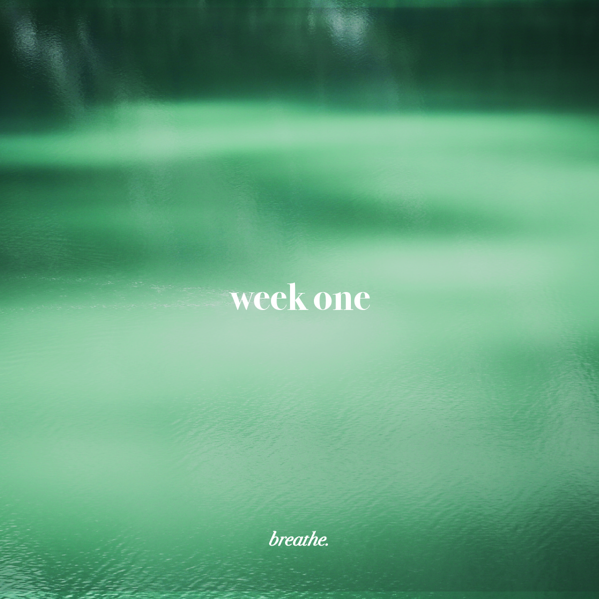 b r e a t h e | Week One