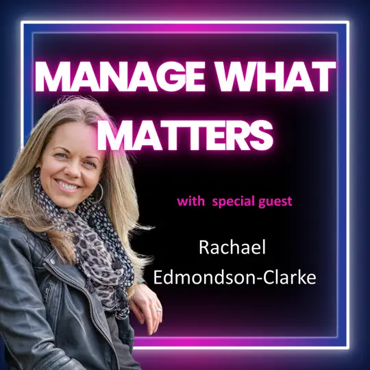 Manage What Matters podcast cover featuring Rachael Edmondson-Clarke, executive leadership coach and founder of Ellevar