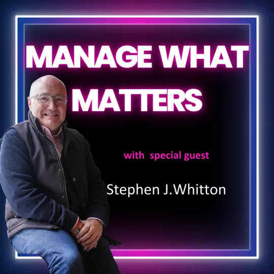 Manage What Matters podcast cover featuring Stephen J. Whitton, speaker and founder of Menable