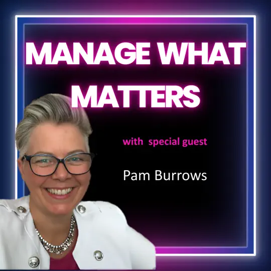 Manage What Matters podcast cover featuring Pam Burrows, wellbeing expert and author of Burnout Buster