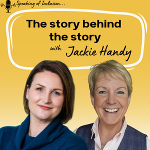 Jackie Handy on the Speaking of Inclusion podcast with Katie Allen discussing the story behind the story