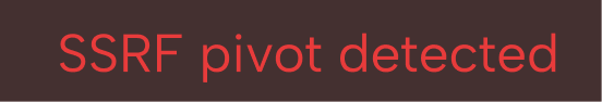 Red text on dark background stating 'SSRF pivot detected'.