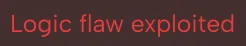 Red text on a black background reading 'Logic flaw exploited'.